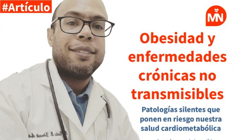 Obesidad y enfermedades crónicas no transmisibles. Patologías silentes que ponen en riesgo nuestra salud cardiometabólica Obesidad y enfermedades crónicas no transmisibles. Patologías silentes que ponen en riesgo nuestra salud cardiometabólica