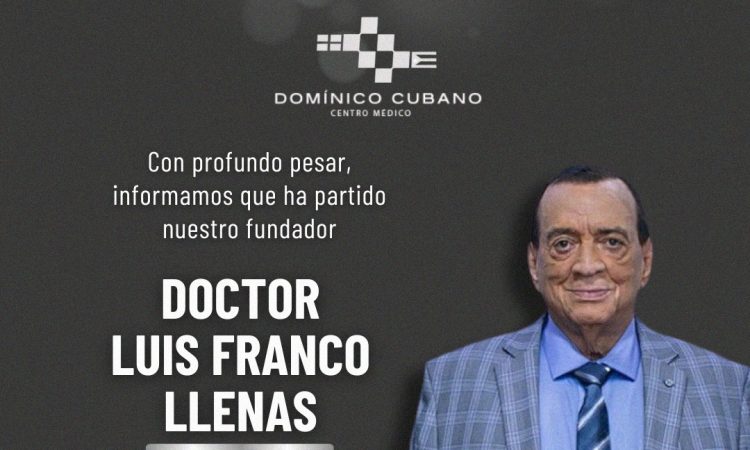 El Centro Médico Dominico Cubano despide con pesar al Dr. Luis Franco Llenas, su fundador y visionario