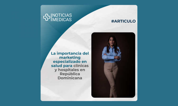 La importancia del marketing especializado en salud para clínicas y hospitales en República Dominicana