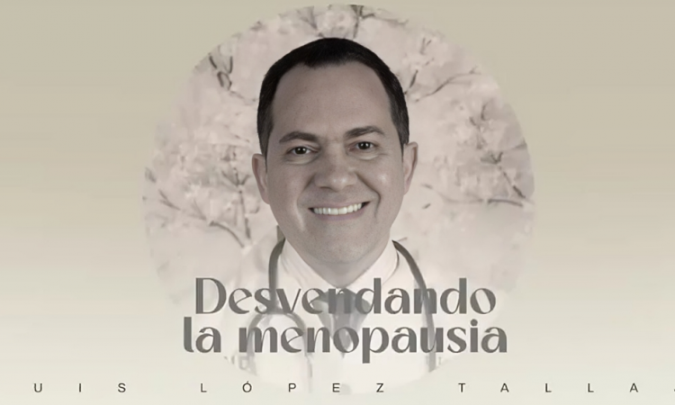 Dr. Luis López Tallaj lanza curso online para entender y manejar la menopausia con enfoque científico Dr. Luis López Tallaj lanza curso online para entender y manejar la menopausia con enfoque científico