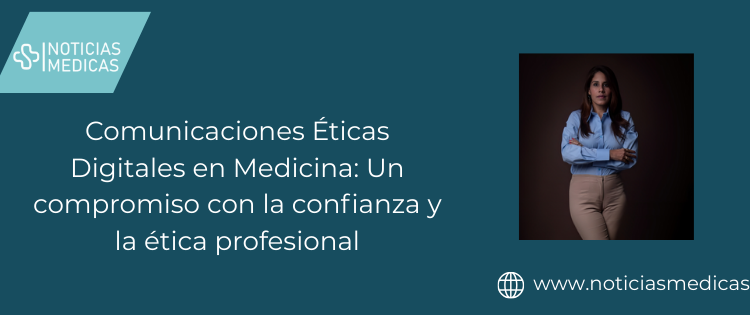 Comunicaciones Éticas Digitales en Medicina: Un compromiso con la confianza y la ética profesional