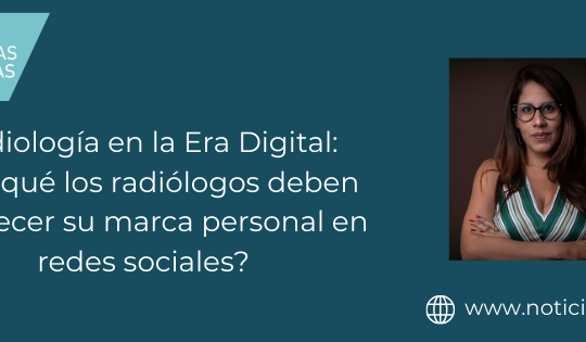 Radiología en la Era Digital: ¿Por qué los radiólogos deben fortalecer su marca personal en redes sociales?