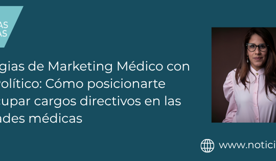 Estrategias de Marketing Médico con Matiz Político: Cómo posicionarte para ocupar cargos directivos en las sociedades médicas