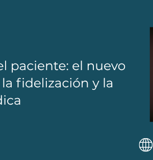 La experiencia del paciente: el nuevo lujo que impulsa la fidelización y la rentabilidad médica
