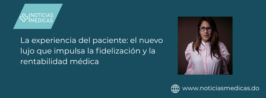 La experiencia del paciente: el nuevo lujo que impulsa la fidelización y la rentabilidad médica