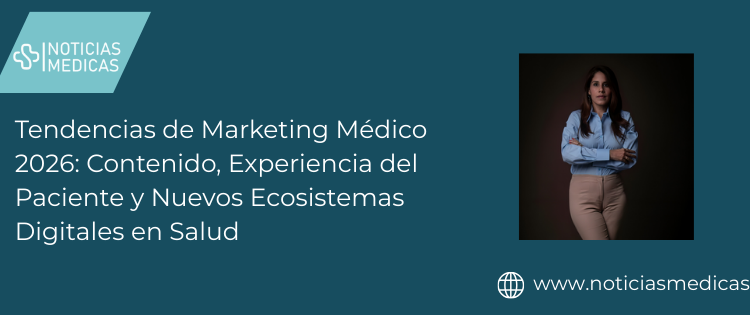 Tendencias de Marketing Médico 2026: Contenido, Experiencia del Paciente y Nuevos Ecosistemas Digitales en Salud Tendencias de Marketing Médico 2026: Contenido, Experiencia del Paciente y Nuevos Ecosistemas Digitales en Salud