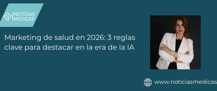 Marketing de salud en 2026: 3 reglas clave para destacar en la era de la IA