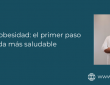 Entender la obesidad: el primer paso hacia una vida más saludable