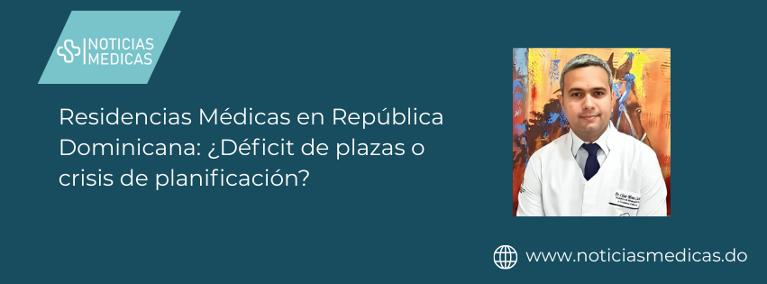 Residencias Médicas en República Dominicana: ¿Déficit de plazas o crisis de planificación?