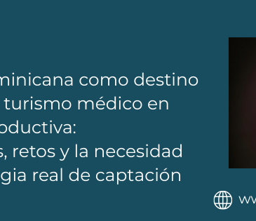 República Dominicana como destino estratégico de turismo médico en medicina reproductiva: oportunidades, retos y la necesidad de una estrategia real de captación internacional