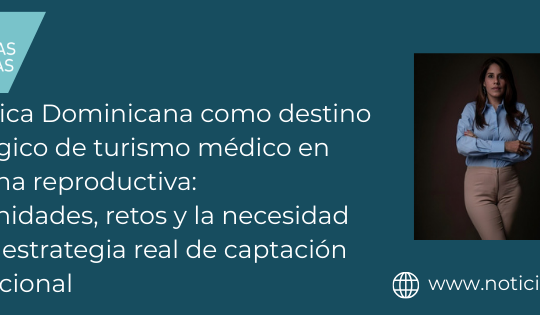 República Dominicana como destino estratégico de turismo médico en medicina reproductiva: oportunidades, retos y la necesidad de una estrategia real de captación internacional