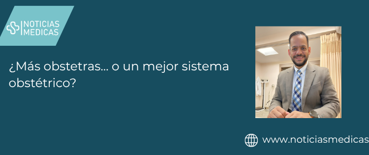 ¿Más obstetras… o un mejor sistema obstétrico?