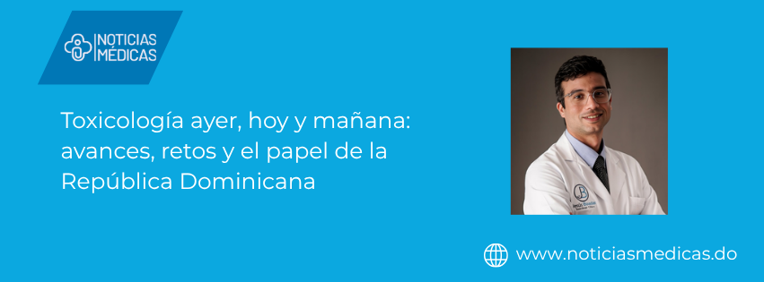 Toxicología ayer, hoy y mañana: avances, retos y el papel de la República Dominicana