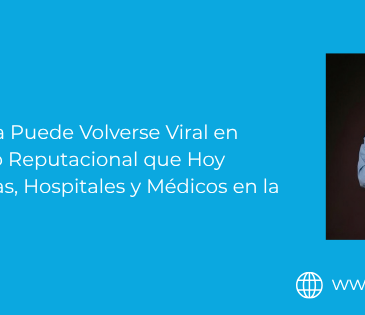 “Una Crisis Médica Puede Volverse Viral en Minutos: El Riesgo Reputacional que Hoy Amenaza a Clínicas, Hospitales y Médicos en la Era Digital”