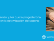 El pilar del embarazo: ¿Por qué la progesterona vaginal es clave en la optimización del soporte lúteo?