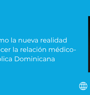 Del “No” al “Sí”: Cómo la nueva realidad legal puede fortalecer la relación médico-paciente en República Dominicana