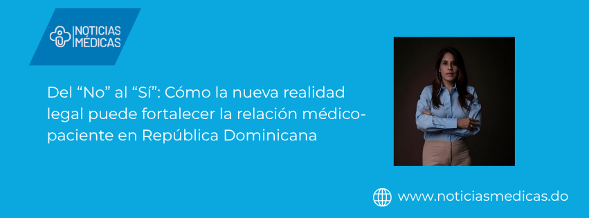 Del “No” al “Sí”: Cómo la nueva realidad legal puede fortalecer la relación médico-paciente en República Dominicana