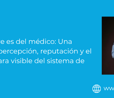 La culpa siempre es del médico: Una reflexión sobre percepción, reputación y el peso de ser la cara visible del sistema de salud