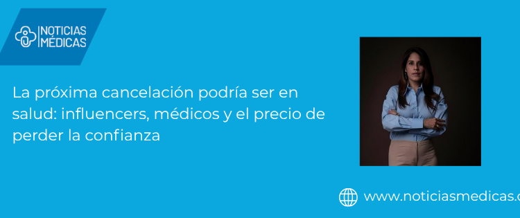 La próxima cancelación podría ser en salud: influencers, médicos y el precio de perder la confianza La próxima cancelación podría ser en salud: influencers, médicos y el precio de perder la confianza
