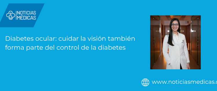 Diabetes ocular: cuidar la visión también forma parte del control de la diabetes